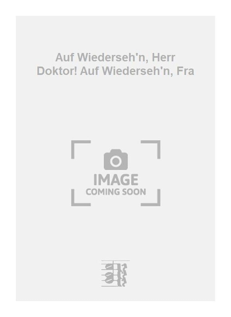 Auf Wiederseh'n, Herr Doktor! Auf Wiederseh'n, Fra
